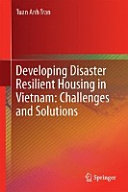 Developing disaster resilient housing in Vietnam : challenges and solutions /