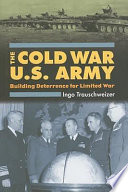 The Cold War U.S. Army : building deterrence for limited war /