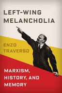 Left-wing melancholia : Marxism, history, and memory /