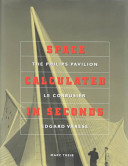 Space calculated in seconds : The Philips Pavilion, Le Corbusier, Edgard Var︡ese /