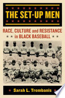 The set-up men : race, culture and resistance in Black baseball /