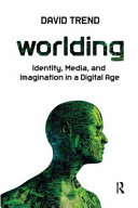 Worlding : identity, media, and imagination in a digital age /