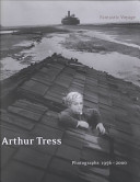 Arthur Tress : fantastic voyage : photographs 1956-2000 /