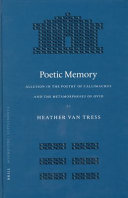 Poetic memory : allusion in the poetry of Callimachus and the Metamorphoses of Ovid /