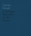Lucian Freud : catalogue raisonné of the prints /