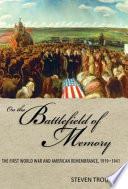On the battlefield of memory : the First World War and American remembrance, 1919-1941 /