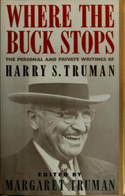 Where the buck stops : the private and personal writings of Harry S. Truman /