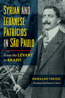 Syrian and Lebanese patrícios in São Paulo : from the Levant to Brazil /