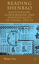 Reading Shenbao : nationalism, consumerism and individuality in China 1919-37 /