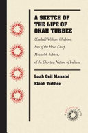 A sketch of the life of Okah Tubbee : (called) William Chubbee, son of the head chief, Mosholeh Tubbee, of the Choctaw nation of Indians /