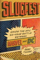 Slugfest : inside the epic fifty-year battle between Marvel and DC /