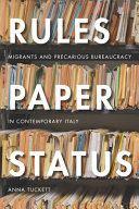 Rules, paper, status : migrants and precarious bureaucracy in contemporary Italy /