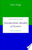 Neanderthals, bandits, and farmers : how agriculture really began /