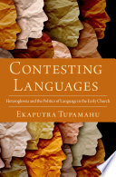 Contesting languages : heteroglossia and the politics of language in the early church  /