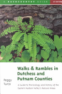 Walks & rambles in Dutchess and Putnam Counties : a guide to ecology and history in eastern Hudson Valley parks /