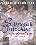 Samurai invasion : Japan's Korean War, 1592-98 /