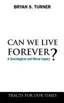 Can we live forever? : a sociological and moral inquiry /
