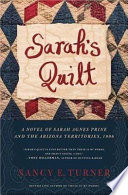 Sarah's quilt : the novel of Sarah Agnes Prine and the Arizona territories, 1906 /