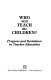 Who will teach the children? : progress and resistance in teacher education /