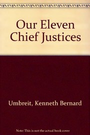 Our eleven Chief Justices; a history of the Supreme Court in terms of their personalities.