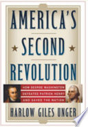 America's second revolution : how George Washington defeated Patrick Henry and saved the nation /