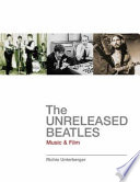 The unreleased Beatles : music & film /