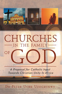 Churches in the family of God : a proposal for catholic input towards Christian unity in Africa /