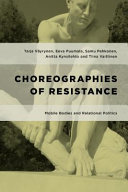 Choreographies of resistance : mobile bodies and relational politics /
