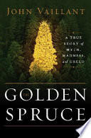 The golden spruce : a true story of myth, madness, and greed /