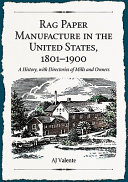 Rag paper manufacture in the United States, 1801-1900 : a history, with directories of mills and owners /