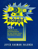 Power tools recharged : 125+ essential forms and presentations for your school library information program /