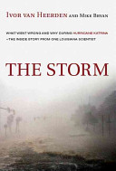 The storm : what went wrong and why during hurricane Katrina : the inside story from one Louisiana scientist /