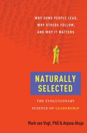 Naturally selected : the evolutionary science of leadership /