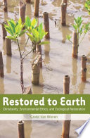 Restored to earth : Christianity, environmental ethics, and ecological restoration /