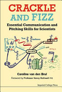 Crackle and fizz : essential communication and pitching skills for scientists /