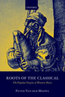 Roots of the classical : the popular origins of western music /