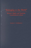 "Belonging to the world" : women's rights and American constitutional culture /