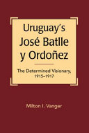 Uruguay's José Batlle y Ordóñez : the determined visionary, 1915-1917 /