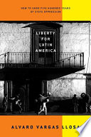 Liberty for Latin America : how to undo five hundred years of state oppression /