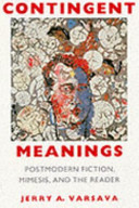Contingent meanings : postmodern fiction, mimesis, and the reader /