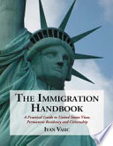 The immigration handbook : a practical guide to United States visas, permanent residency and citizenship /
