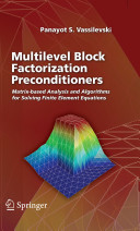 Multilevel block factorization preconditioners : matrix-based analysis and algorithms for solving finite element equations /