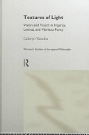 Textures of light : vision and touch in Irigaray, Levinas, and Merleau-Ponty /