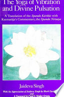 The yoga of vibration and divine pulsation : a translation of the Spanda kārikās with Kṣemarāja's commentary, the Spanda nirṇaya /
