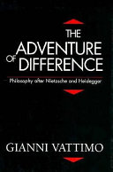 The adventure of difference : philosophy after Nietzsche and Heidegger /