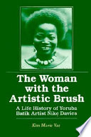 The woman with the artistic brush : a life history of Yoruba batik artist Nike Davies /
