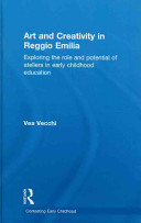 Art and creativity in Reggio Emilia : exploring the role and potential of ateliers in early childhood education /