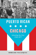 Puerto Rican Chicago : schooling the city, 1940-1977 /