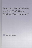 Insurgency, authoritarianism, and drug trafficking in Mexico's "democratization" /