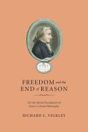 Freedom and the end of reason : on the moral foundation of Kant's critical philosophy /